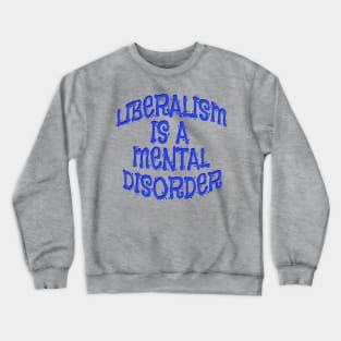 Liberalism Is Mental Disorder Shirts n Clothing Crewneck Sweatshirt